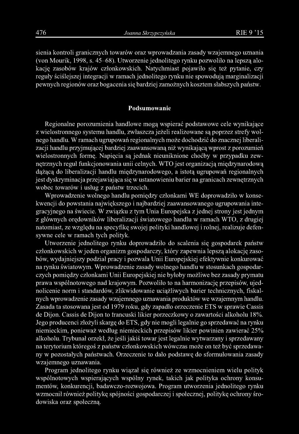 476 Joanna Skrzypczyńska RIE9 15 sienia kontroli granicznych towarów oraz wprowadzania zasady wzajemnego uznania (von Mourik, 1998, s. 45-68).