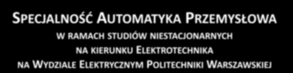 Stosowanej Zakład Konstrukcji Urządzeń Elektrycznych Zakład Systemów Informacyjno-Pomiarowych Zakład Wysokich Napięć i Kompatybilności Elektromagnetycznej