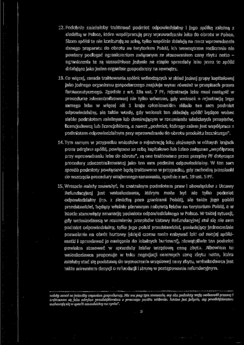 12. Podobnie należałoby traktować podmiot odpowiedzialny i jego spółkę zależną z siedzibą w Polsce, które współpracują przy wprowadzaniu leku do obrotu w Polsce.