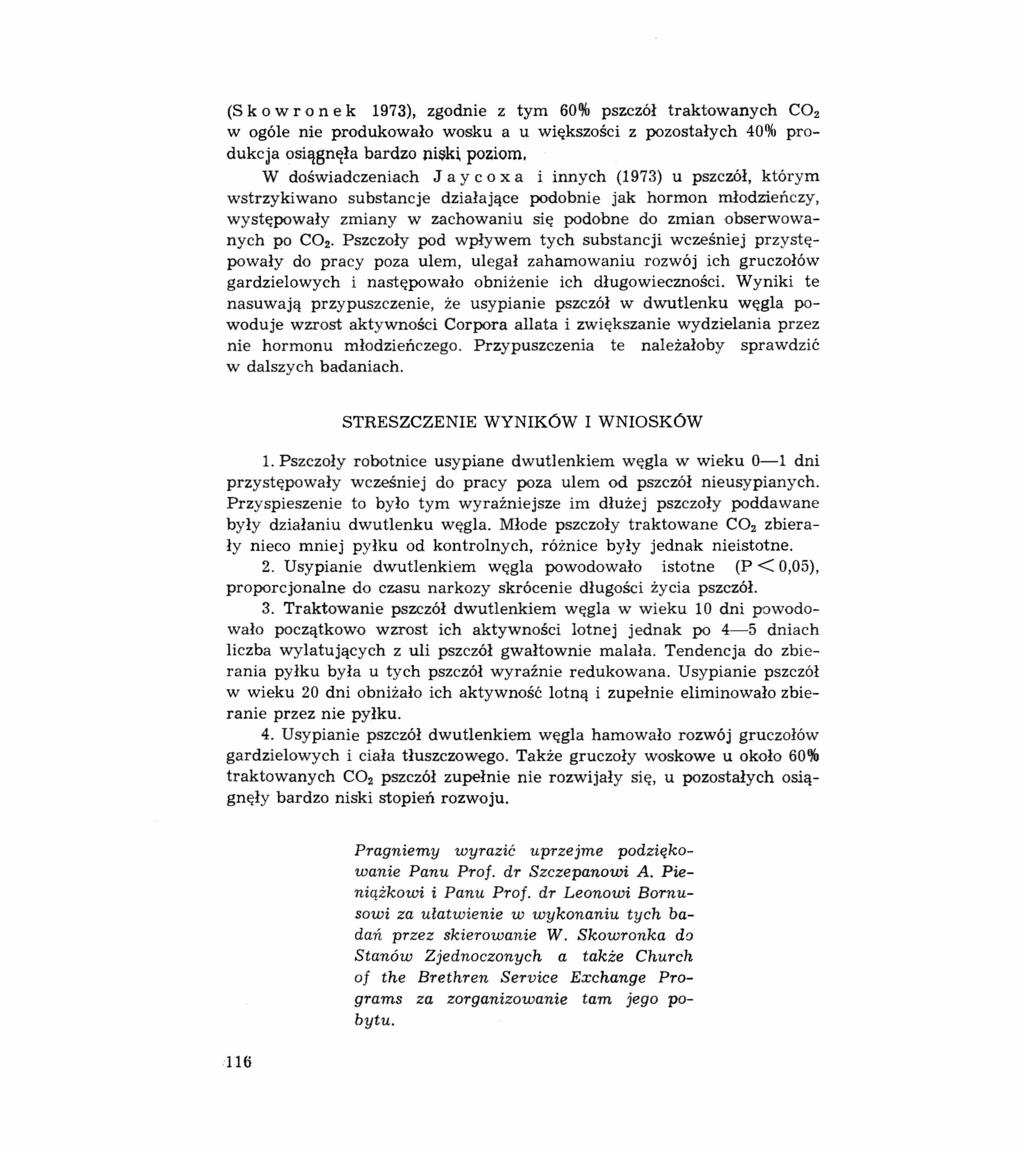 (S k o w r o n e k 1973), zgodnie z tym 60% pszczół traktowanych CO 2 w ogóle nie produkowało wosku a u większości z pozostałych 40% produkcja osiągnęła bardzo niski poziom.