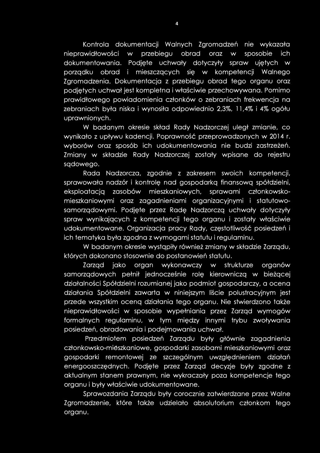 4 Kontrola dokumentacji Walnych Zgromadzeń nie wykazała nieprawidłowości w przebiegu obrad oraz w sposobie ich dokumentowania.