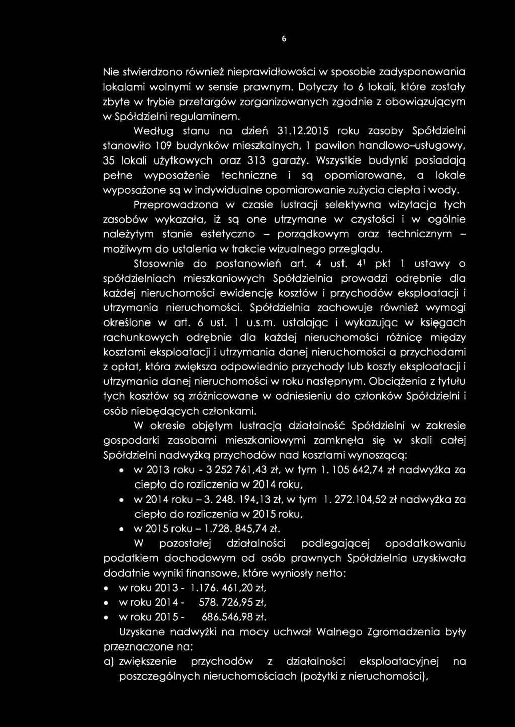 6 Nie stwierdzono również nieprawidłowości w sposobie zadysponowania lokalami wolnymi w sensie prawnym.