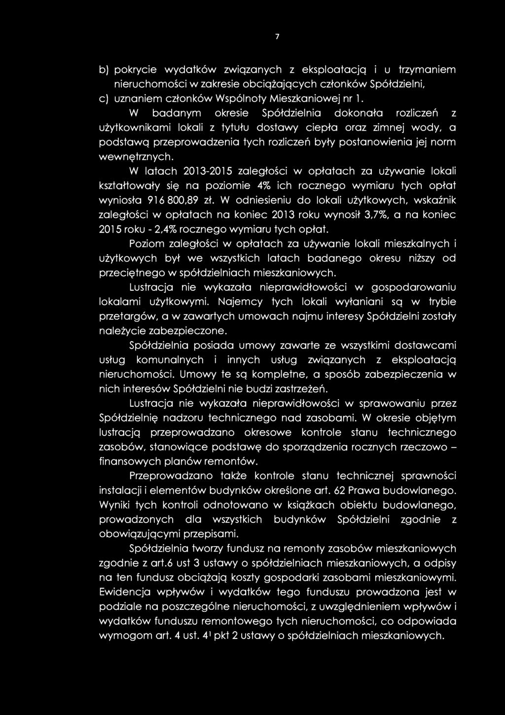 7 b) pokrycie wydatków związanych z eksploatacją i u trzymaniem nieruchomości w zakresie obciążających członków Spółdzielni, c) uznaniem członków Wspólnoty Mieszkaniowej nr 1.