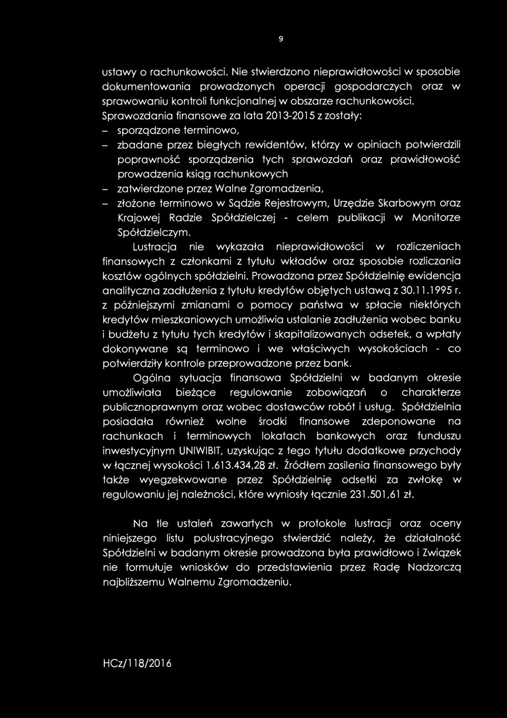 prawidłowość prowadzenia ksiąg rachunkowych - zatwierdzone przez Walne Zgromadzenia, - złożone terminowo w Sądzie Rejestrowym, Urzędzie Skarbowym oraz Krajowej Radzie Spółdzielczej - celem publikacji