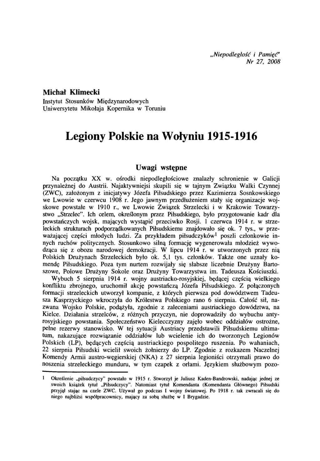 Niepodległość i Pamięć" N r 27, 2008 Michał Klimecki Instytut Stosunków Międzynarodowych Uniwersytetu Mikołaja Kopernika w Toruniu Legiony Polskie na Wołyniu 1915-1916 Uwagi wstępne Na początku XX w.