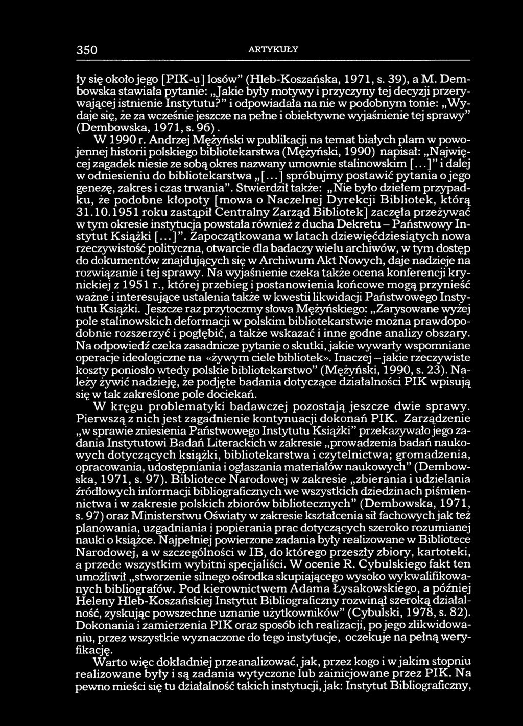 350 ARTYKUŁY ły się około jego [PIK-u] losów (Hleb-Koszańska, 1971, s. 39), a M. Dembowska stawiała pytanie: Jakie były motywy i przyczyny tej decyzji przerywającej istnienie Instytutu?