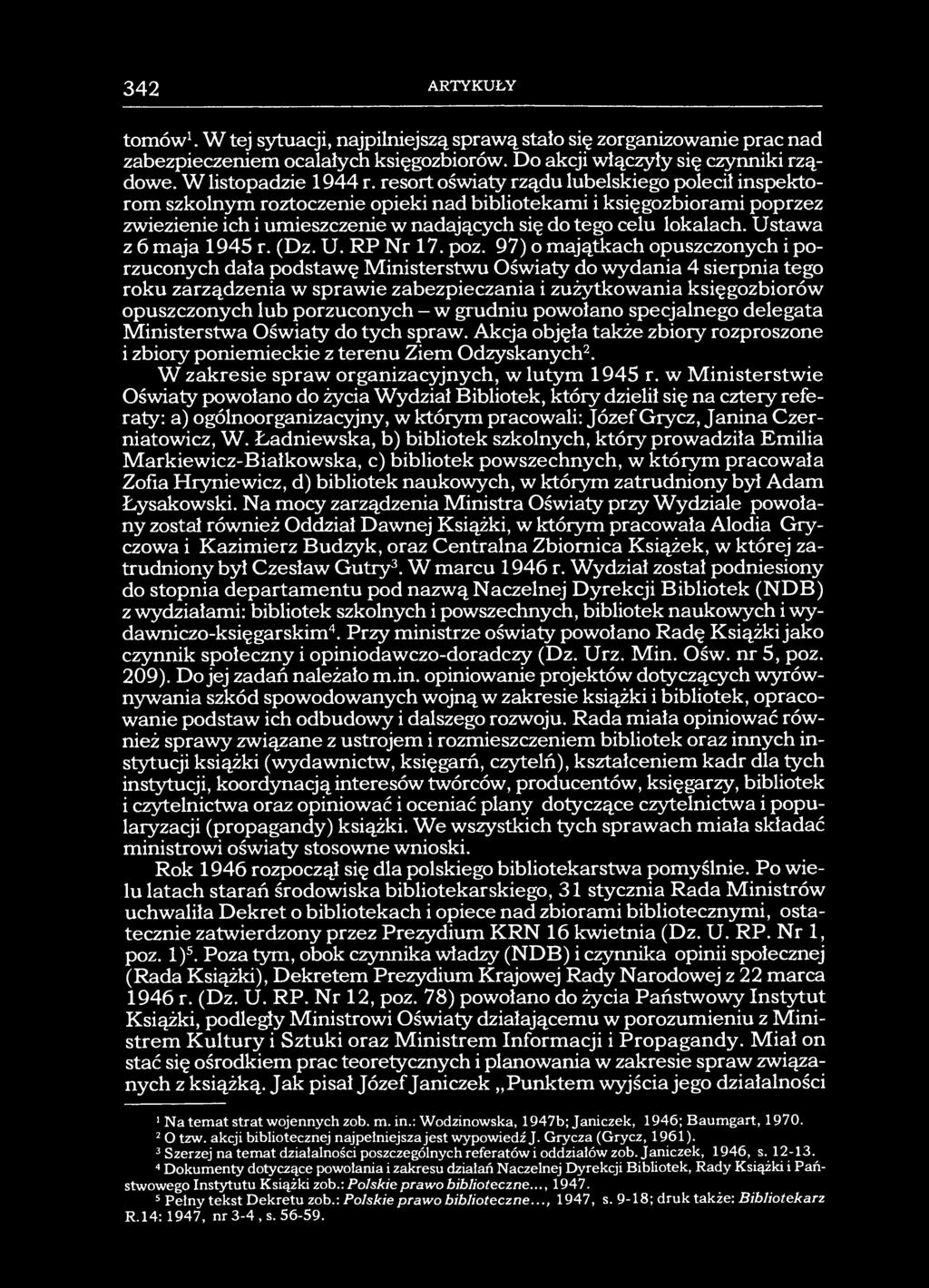 342 ARTYKUŁY tomów1. W tej sytuacji, najpilniejszą sprawą stało się zorganizowanie prac nad zabezpieczeniem ocalałych księgozbiorów. Do akcji włączyły się czynniki rządowe. W listopadzie 1944 r.