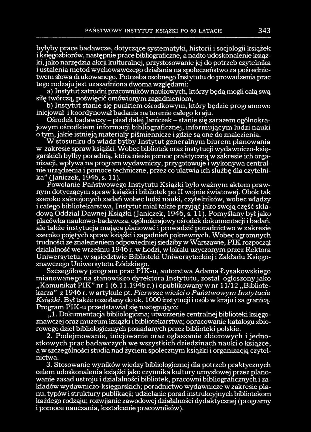 PAŃSTWOWY INSTYTUT KSIĄŻKI PO 60 LATACH 343 byłyby prace badawcze, dotyczące systematyki, historii i socjologii książek i księgozbiorów, następnie prace bibliograficzne, a nadto udoskonalenie