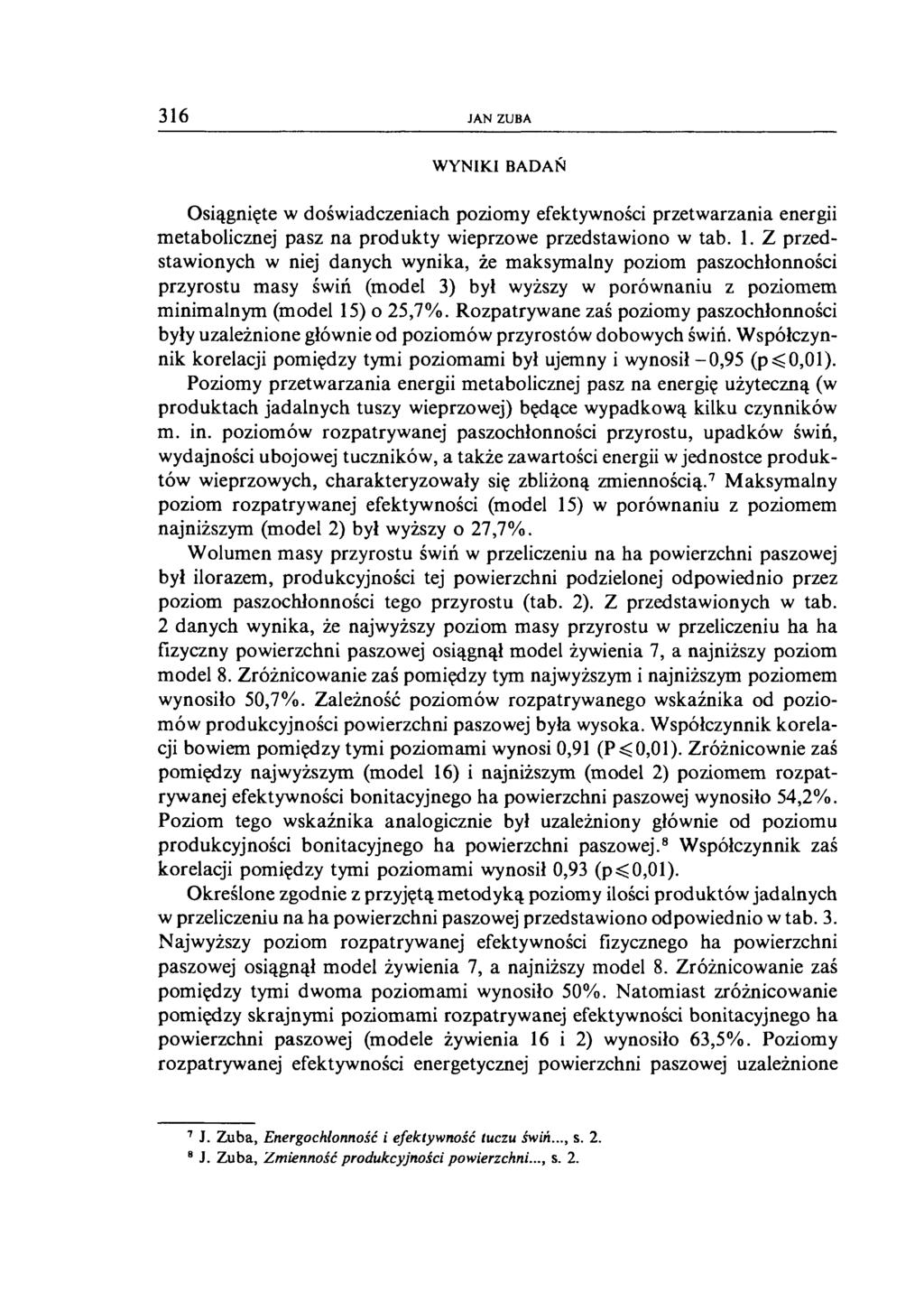 316 JAN ZUBA WYNIKI BADAŃ Osiągnięte w doświadczeniach poziomy efektywności przetwarzania energii metabolicznej pasz na produkty wieprzowe przedstawiono w tab. 1.