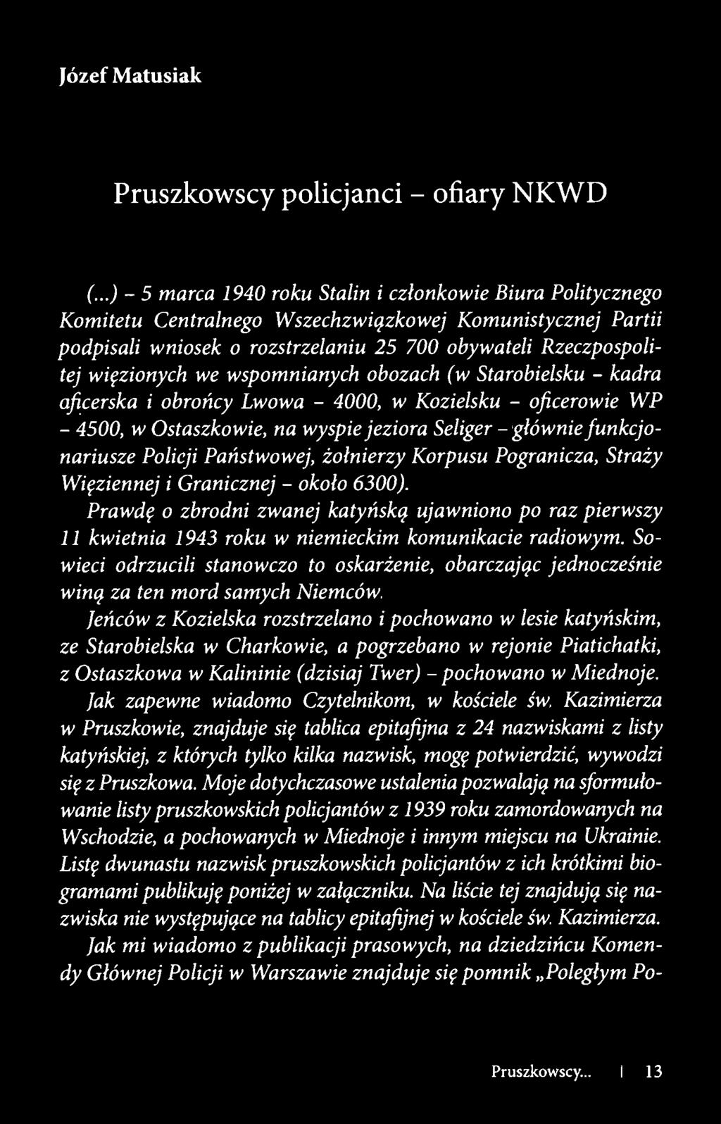 Prawdę o zbrodni zwanej katyńską ujawniono po raz pierwszy 11 kwietnia 1943 roku w niemieckim komunikacie radiowym.