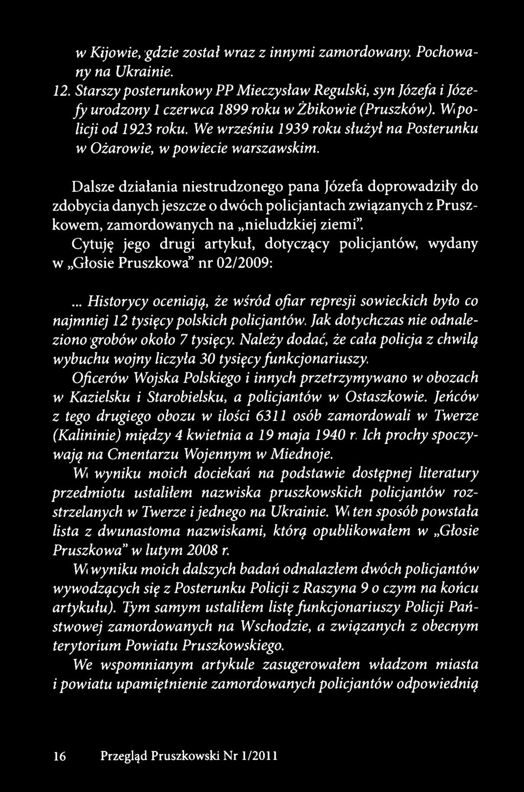 Dalsze działania niestrudzonego pana Józefa doprowadziły do zdobycia danych jeszcze o dwóch policjantach związanych z Pruszkowem, zamordowanych na nieludzkiej ziemi".