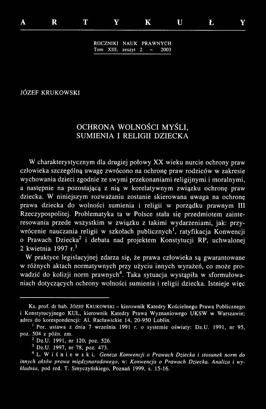 A R T Y K U Ł Y ROCZNIKI NAUK PRAW N YCH Tom XIII, zeszyt 2-2003 JÓZEF KRUKOWSKI OCHRONA WOLNOŚCI MYŚLI, SUMIENIA I RELIGII DZIECKA W charakterystycznym dla drugiej połow y XX w ieku nurcie ochrony