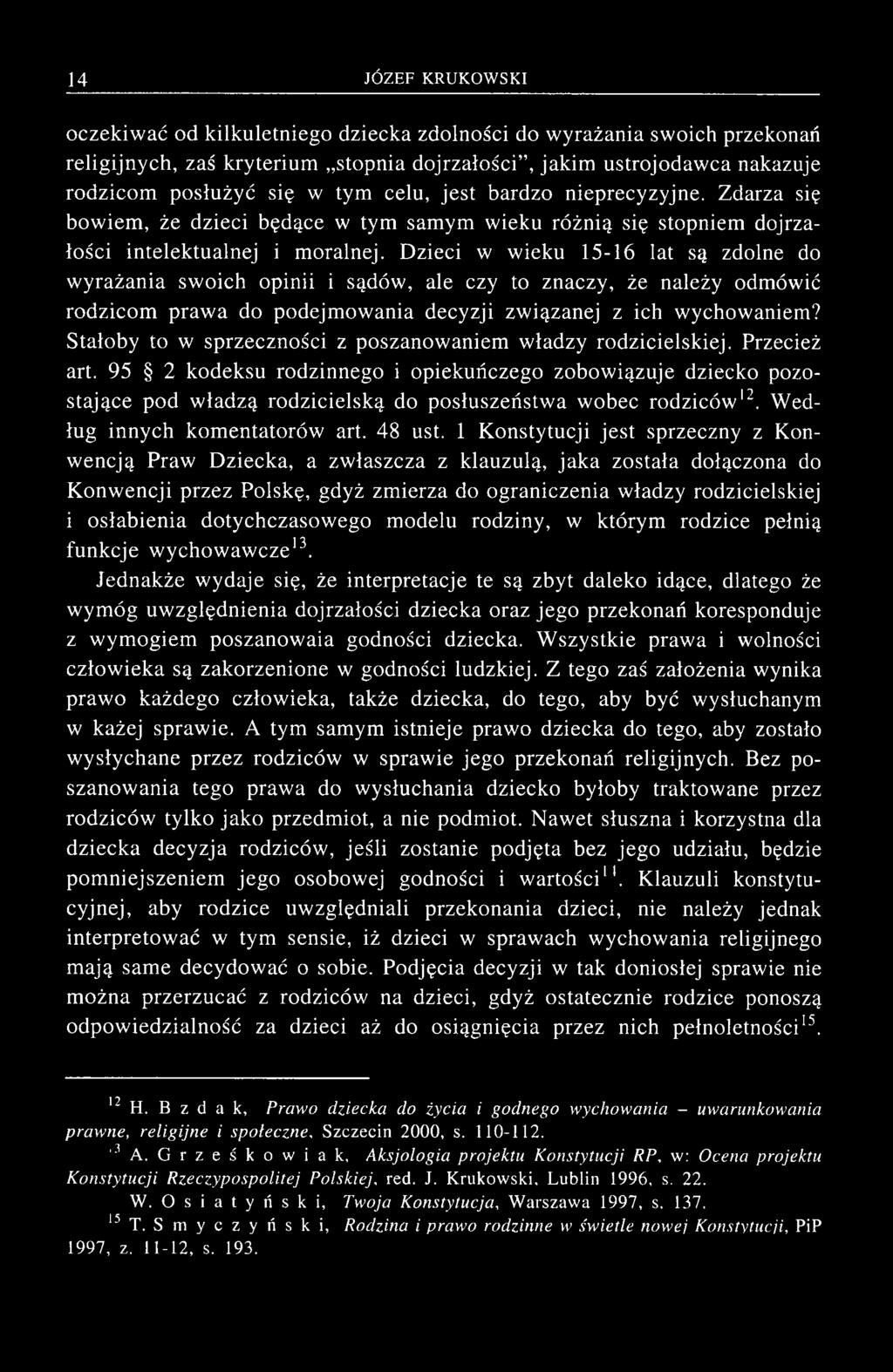 oczekiw ać od kilkuletniego dziecka zdolności do w yrażania swoich przekonań religijnych, zaś kryterium stopnia dojrzałości, jakim ustrojodaw ca nakazuje rodzicom posłużyć się w tym celu, jest bardzo