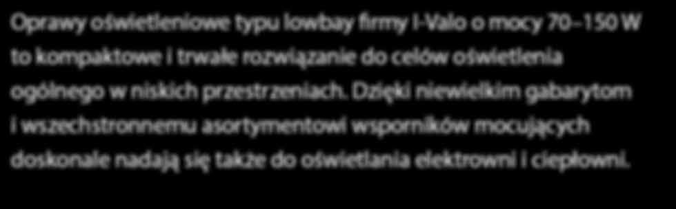 70 W 100 W 150 W ST/MT E27/40 T a 40 C 70/100 W T a 35 C 150 W IP64 IP65 IK08 230 V RAL 7047 D Konstrukcja - Sprawdzona ciśnieniowo zamknięta oprawa oświetleniowa wyposażona w filtr przeciwpyłowy.