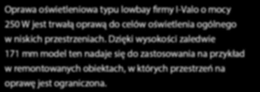 Dzięki wysokości zaledwie 171 mm model ten nadaje się do zastosowania na przykład w