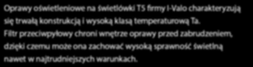 2 x FD-54 W 2 x FD-80 W G5 Ta C IP64 IK08/9441 IK07/9451 220 240 V RAL 7047 D Konstrukcja - Sprawdzona ciśnieniowo zamknięta oprawa oświetleniowa z filtrem przeciwpyłowym.