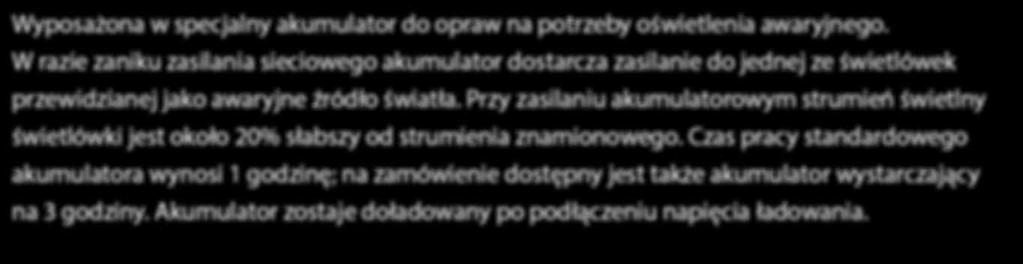 Przy zasilaniu akumulatorowym strumień świetlny świetlówki jest około 20% słabszy od strumienia znamionowego.