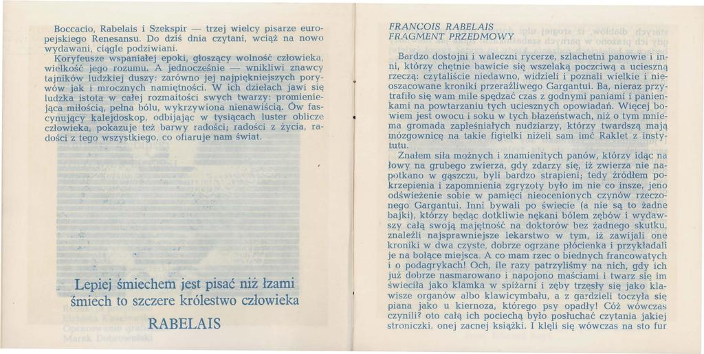 Boccacio, Rabelais i Szekspir - trzej wielcy pisarze europejskiego Renesansu. Do dziś dnia czytani, wciąż na nowo wydawani, ciągle podziwiani.