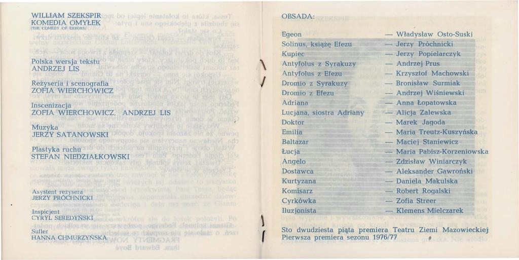WILLIAM SZEKSPIR KOMEDIA OMYŁEK tti IL C:OMEDY C'F ERRORSJ Polska wersja tekstu ANDRZEJ LIS Reżyseria i scenografia ZOFIA WIERCHOWICZ Inscenizacja ZOFIA WIERCHOWICZ, ANDRZEJ LIS Muzyka JERZY