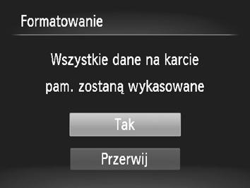 Należy zachować odpowiednią ostrożność przed sformatowaniem karty pamięci, ponieważ usuniętych danych nie można odzyskać. Wyświetl menu. Naciśnij przycisk n. Wybierz opcję [Formatowanie].