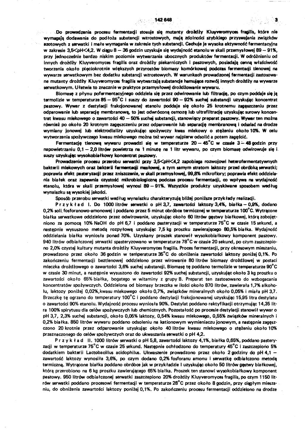 142648 a Do prowadzenia procesu fermentacji stosuje się mutanty drożdży Kiuyveromyces fraątfts, które nie wymagają dodawania do podłoża substancji wzrostowych, mają zdolności szybkiego przyswajania