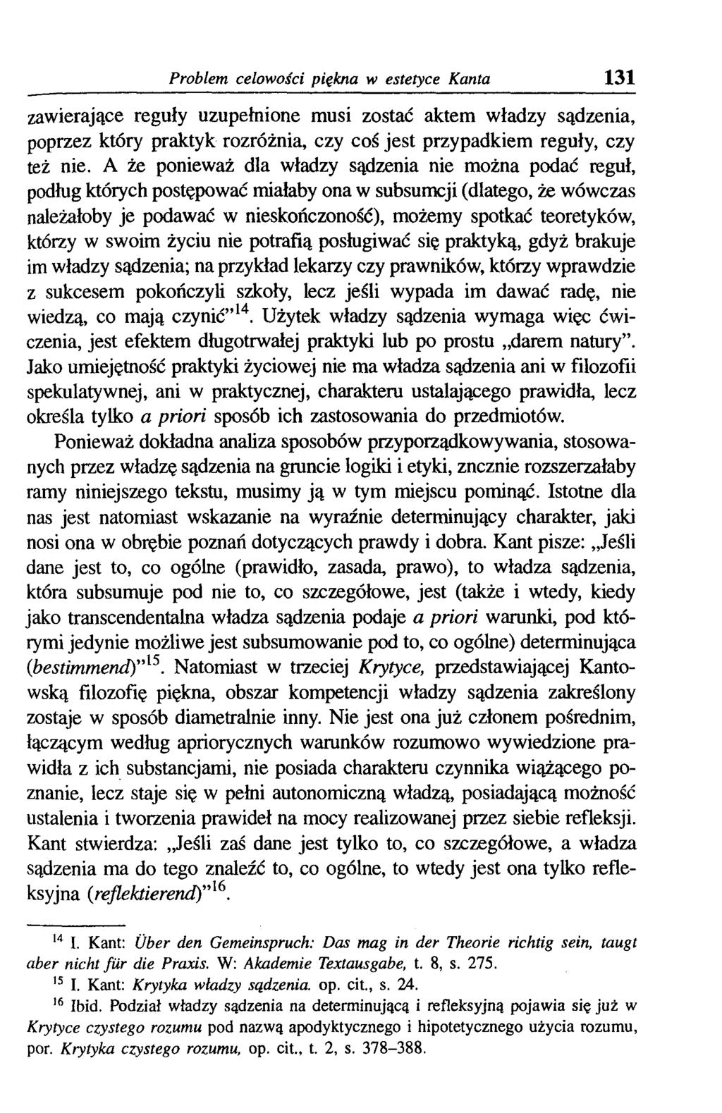 Problem celowości piękna w estetyce Kanta 131 zawierające reguły uzupełnione musi zostać aktem władzy sądzenia, poprzez który praktyk rozróżnia, czy coś jest przypadkiem reguły, czy też nie.