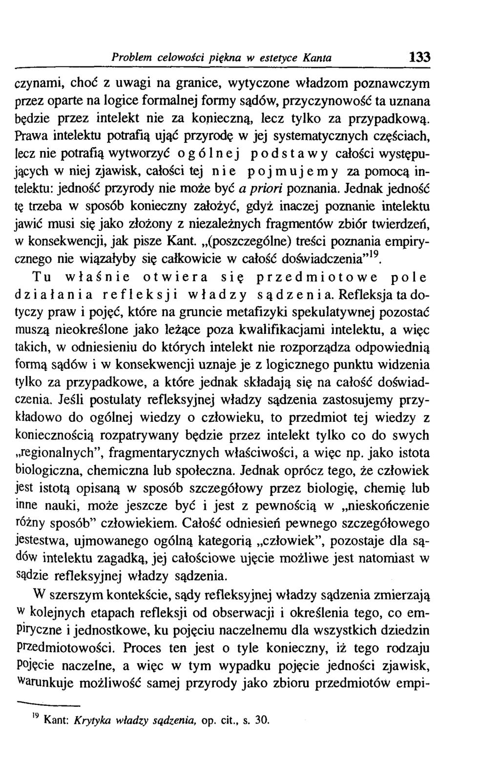 Problem celowości piękna w estetyce Kanta 133 czynami, choć z uwagi na granice, wytyczone władzom poznawczym przez oparte na logice formalnej formy sądów, przyczynowość ta uznana będzie przez