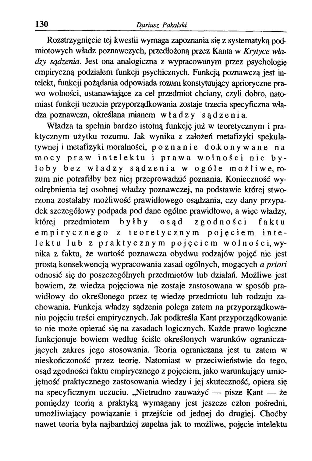 130 Dariusz Pakalski Rozstrzygnięcie tej kwestii wymaga zapoznania się z systematyką podmiotowych władz poznawczych, przedłożoną przez Kanta w Krytyce władzy sądzenia.