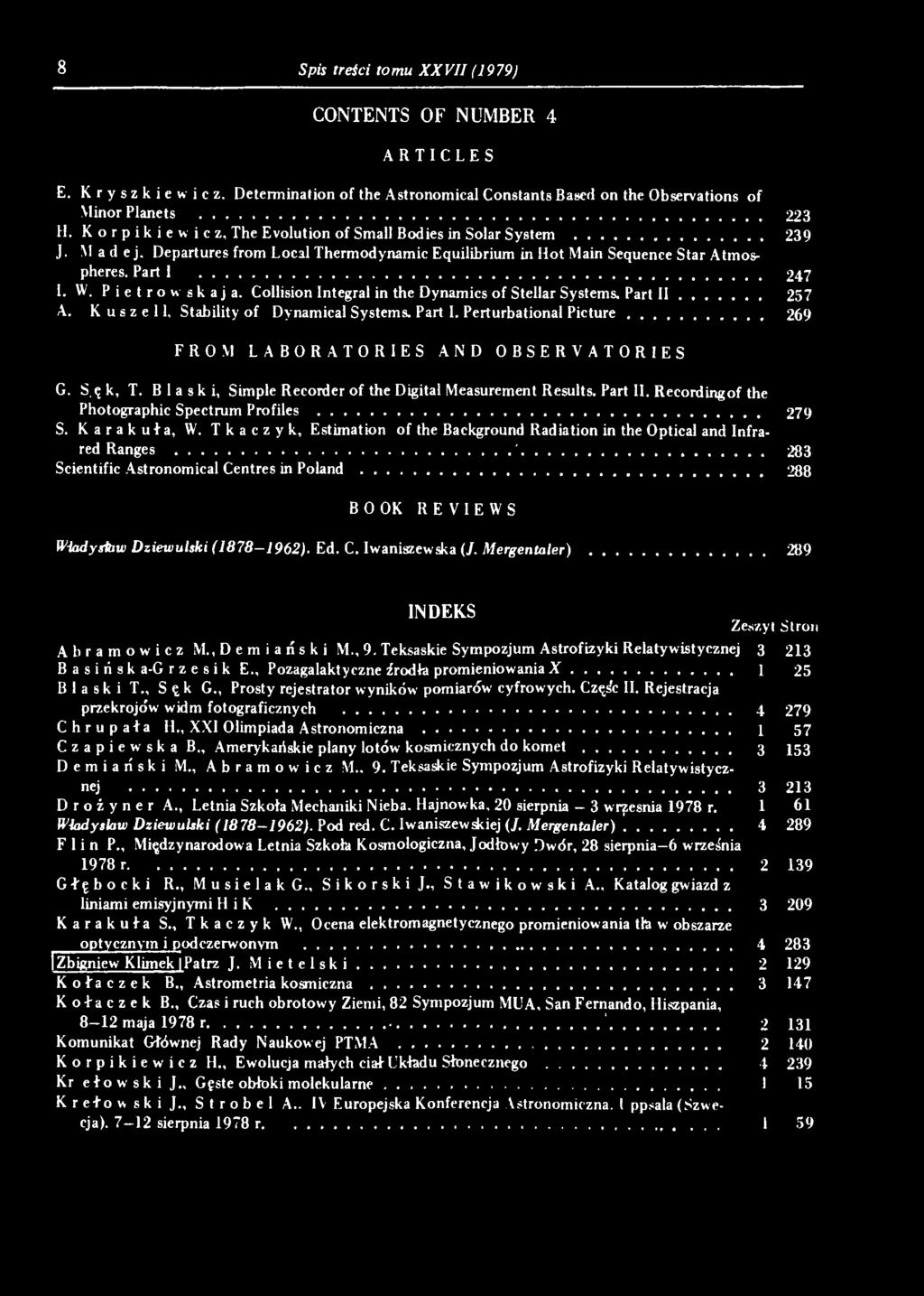Tkaczyk, Estimation of the Background Radiation in the Optical and Infrared Ranges......'... 283 Scientific Astronomical Centres in P o la n d... 288 BO OK REVIEWS Wiadysfaw Dziewulski (1878-1962).