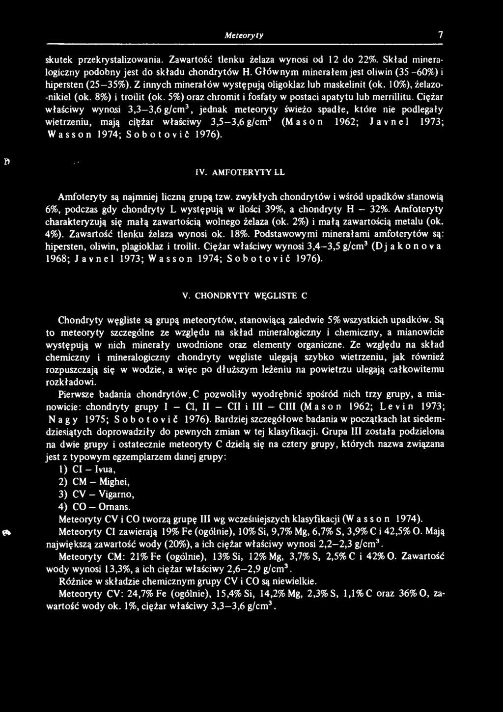 P > ' IV. AMFOTERYTY LL Amfoteryty są najmniej liczną grupą tzw. zwykłych chondrytów i wśród upadków stanowią 6%, podczas gdy chondryty L występują w ilości 39%, a chondryty H 32%.
