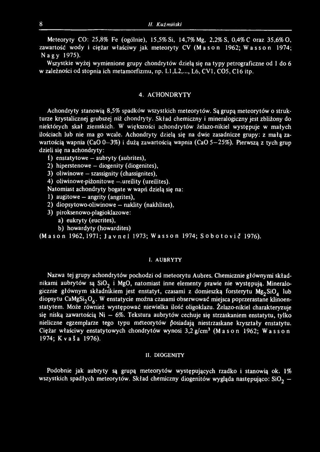 Achondryty dzielą się na dwie zasadnicze grupy: z małą zawartością wapnia (CaO 0 3%) i dużą zawartością wapnia (CaO 5 25%).