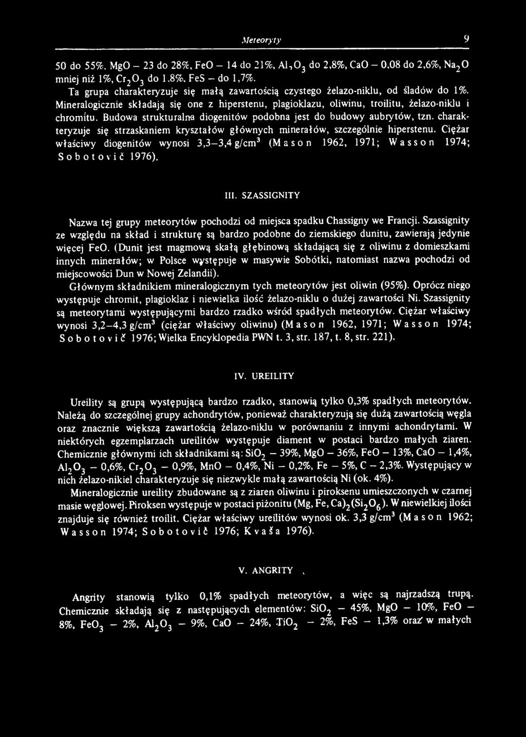 Szassignity ze względu na skład i strukturę są bardzo podobne do ziemskiego dunitu, zawierają jedynie więcej FeO.