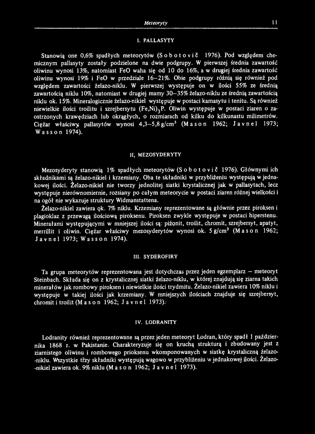 Mineralogicznie żelazo-nikiel występuje w postaci kamasytu i tenitu. Są również niewielkie ilości troilitu i szrejbersytu (Fe,Ni)3P.