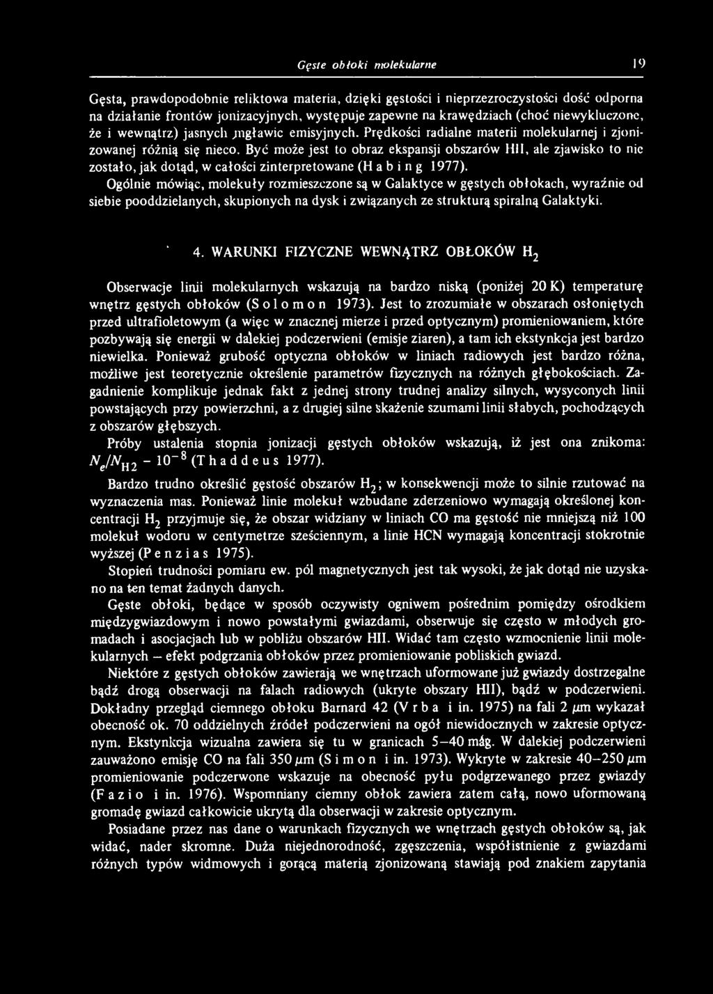 WARUNKI FIZYCZNE WEWNĄTRZ OBŁOKÓW H 2 Obserwacje linii m olekularnych wskazują na bardzo niską (poniżej 20 K) tem peraturę w nętrz gęstych o błoków (Solomon 1973).