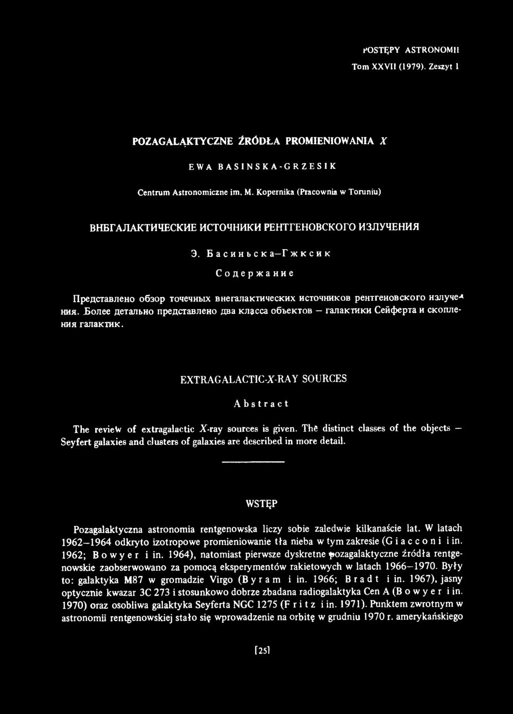 The distinct classes of the objects Seyfert galaxies and clusters of galaxies are described in more detail. WSTĘP Pozagalaktyczna astronomia rentgenowska liczy sobie zaledwie kilkanaście lat.