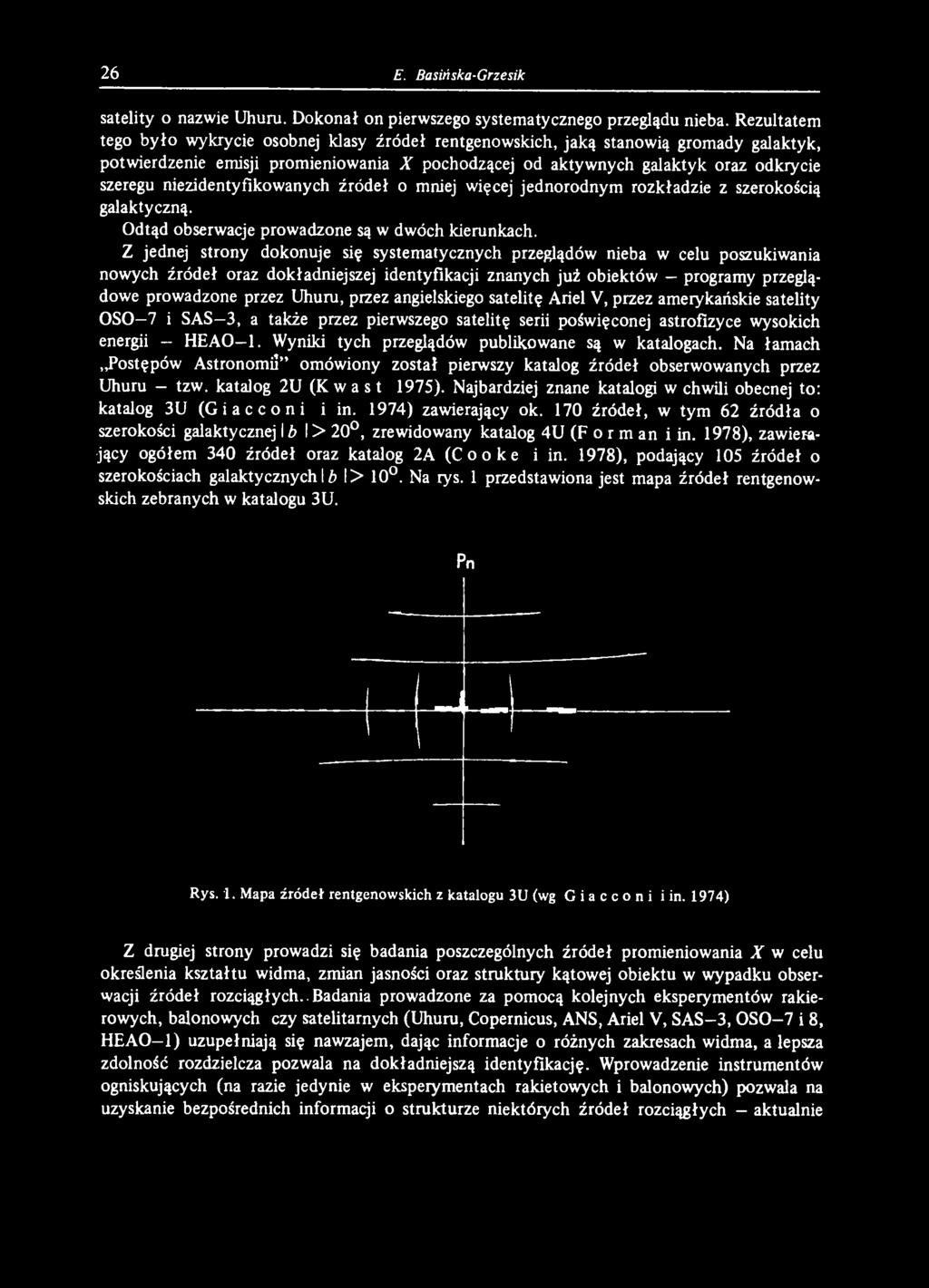 przez angielskiego satelitę Ariel V, przez amerykańskie satelity OSO 7 i SAS 3, a także przez pierwszego satelitę serii poświęconej astrofizyce wysokich energii - HEA O -1.
