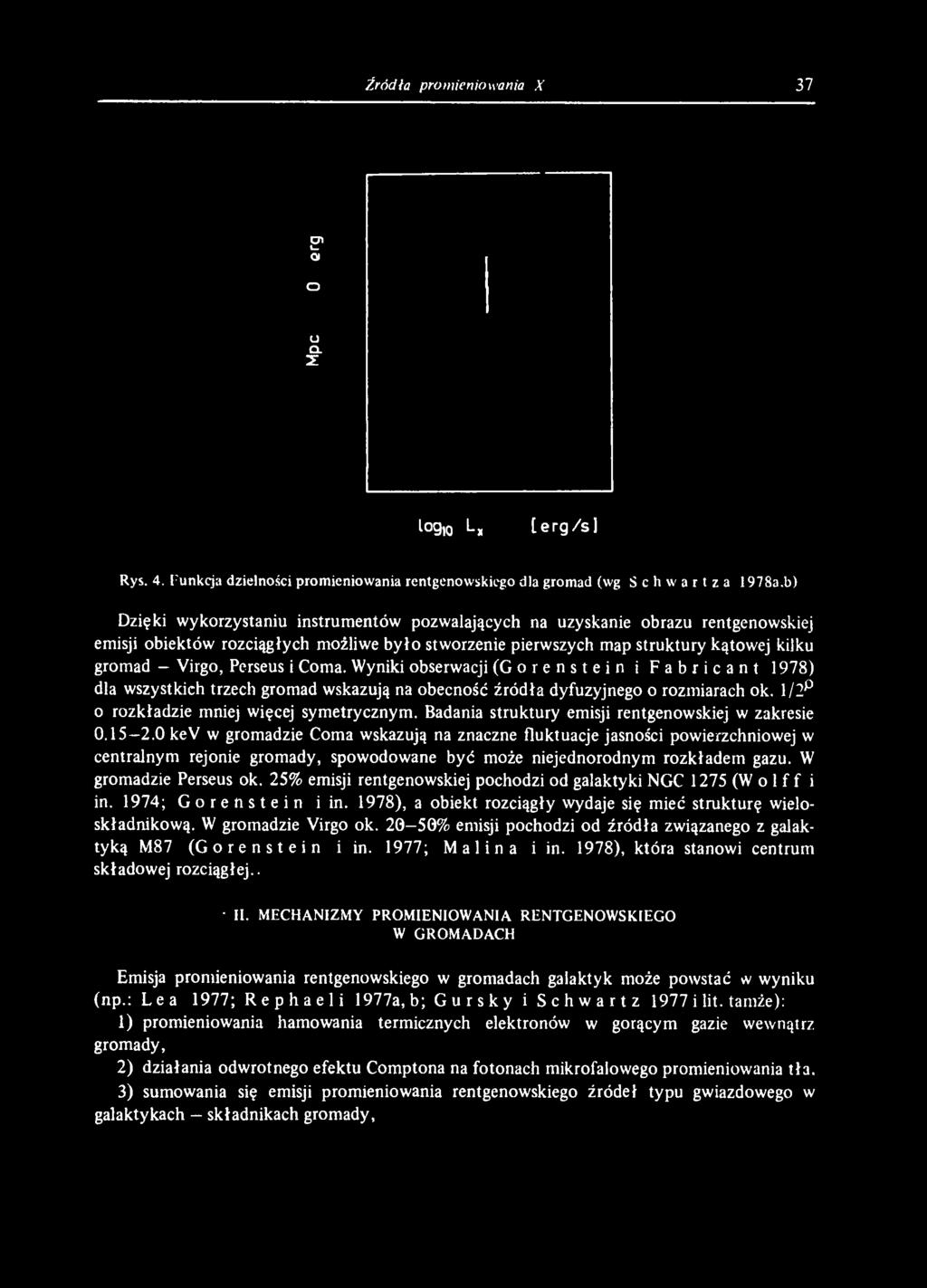 0 kev w gromadzie Coma wskazują na znaczne fluktuacje jasności powierzchniowej w centralnym rejonie gromady, spowodowane być może niejednorodnym rozkładem gazu. W gromadzie Perseus ok.