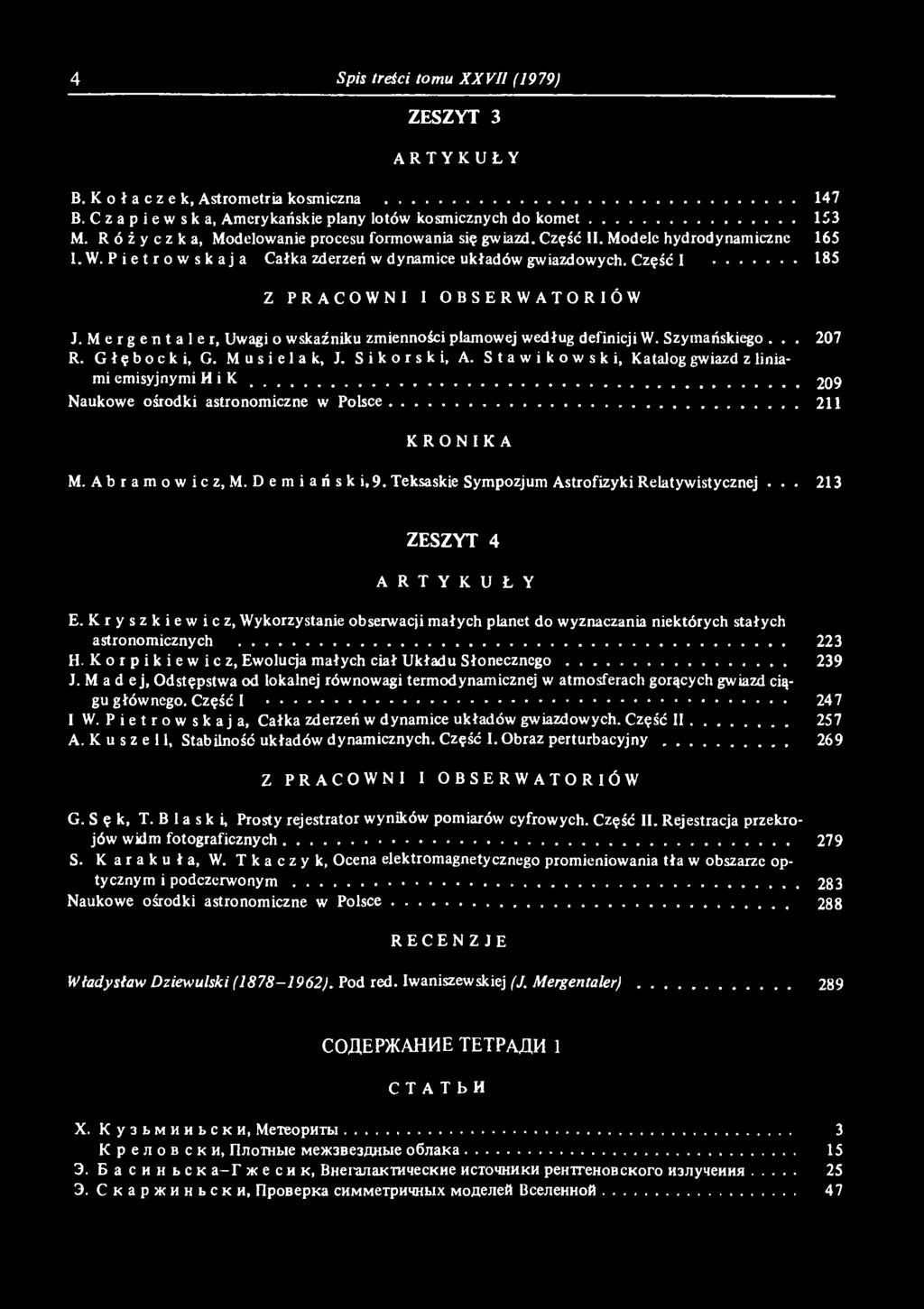 .. 213 ZESZYT 4 A R T Y K U Ł Y E. Kryszkiewicz, Wykorzystanie obserwacji małych planet do wyznaczania niektórych stałych astronomicznych... 223 H.