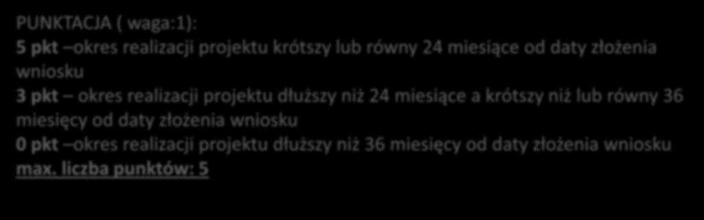 Czas realizacji projektu W ramach kryterium ocenie podlega okres realizacji projektu i przedłożenia wniosku o płatność końcową.