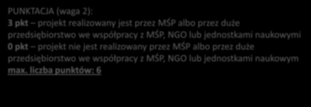 PUNKTACJA (waga 2): 3 pkt projekt realizowany jest przez MŚP albo przez duże przedsiębiorstwo we współpracy z MŚP, NGO lub