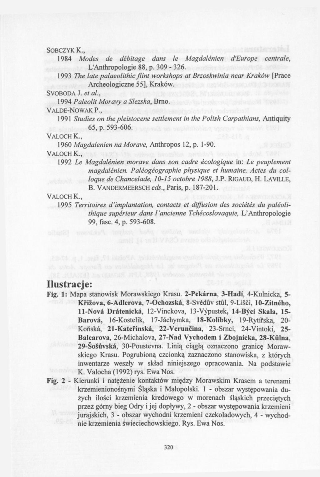 SOBCZYK К., 1984 Modes de débitage dans le Magdalénien d'europe centrale, L'Anthropologie 88, p. 309-326.