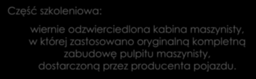 14 ELEKTRYCZNEGO ZESPOŁU TRAKCYJNEGO EN76 Część szkoleniowa: wiernie odzwierciedlona kabina maszynisty, w