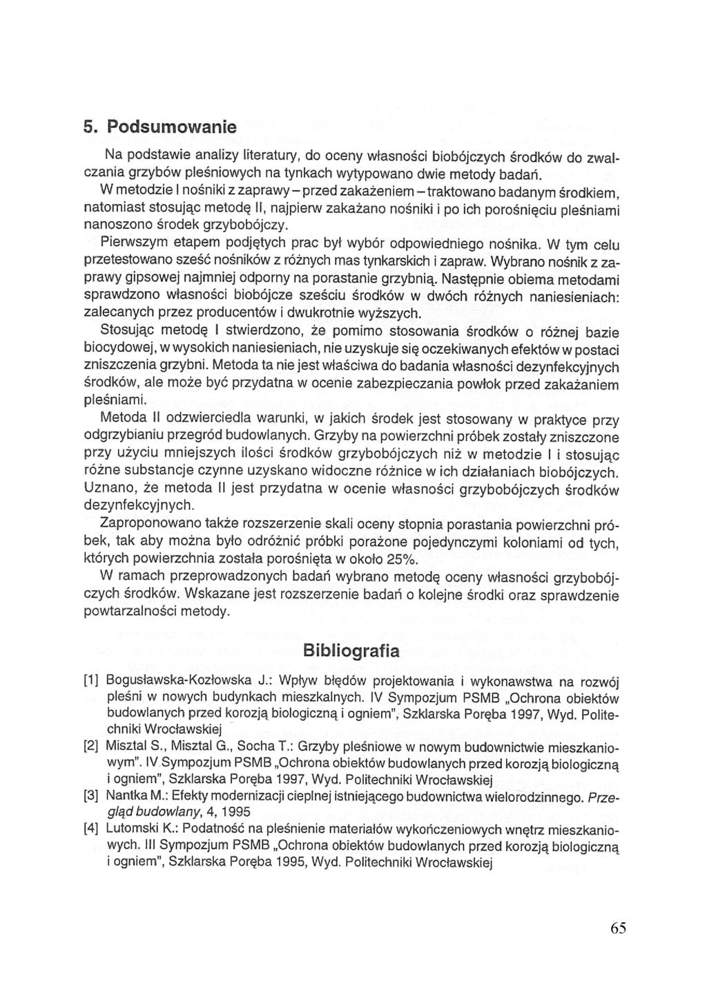 5. Podsumowanie Na podstawia analizy literatury, do oceny własności biobójczych środków do zwalczania grzybów pleśniowych na tynkach wytypowano dwie metody badań.