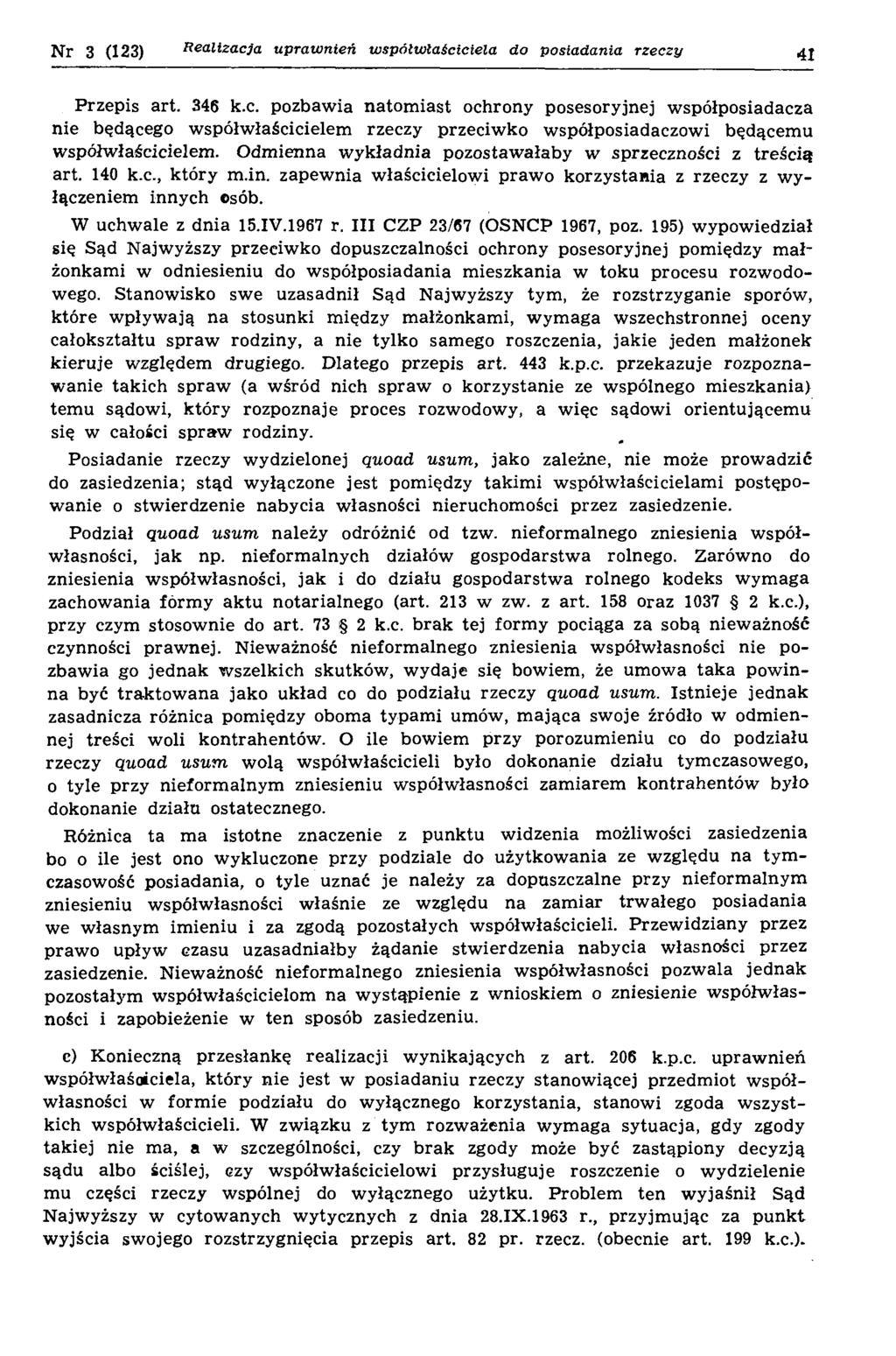 Nr 3 (123) R ealizacja upraw nień w spółw łaściciela do posiadania rzeczy Przepis art. 346 k.c. pozbaw ia natom iast ochrony posesoryjnej w spółposiadacza nie będącego w sp ółw łaścicielem rzeczy przeciw ko w spółposiadaczow i będącem u w spółw łaścicielem.