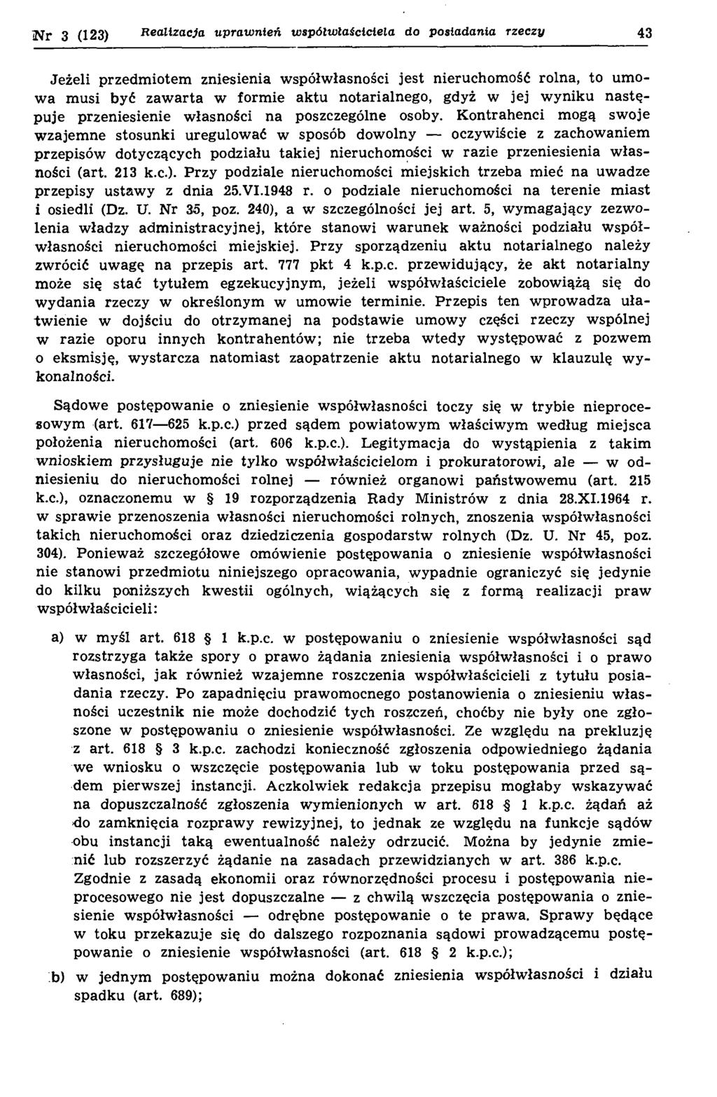 inr 3 (123) R ealizacja u praw nień w spółw łaściciela do posiadania rzeczy Jeżeli przedm iotem zniesienia w spółw łasności jest nieruchom ość rolna, to um o w a m usi być zaw arta w form ie aktu