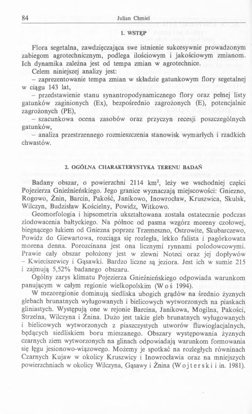 1. W STĘP Flora segetalna, zawdzięczająca swe istnienie sukcesywnie prowadzonym zabiegom agrotechnicznym, podlega ilościowym i jakościowym zmianom.