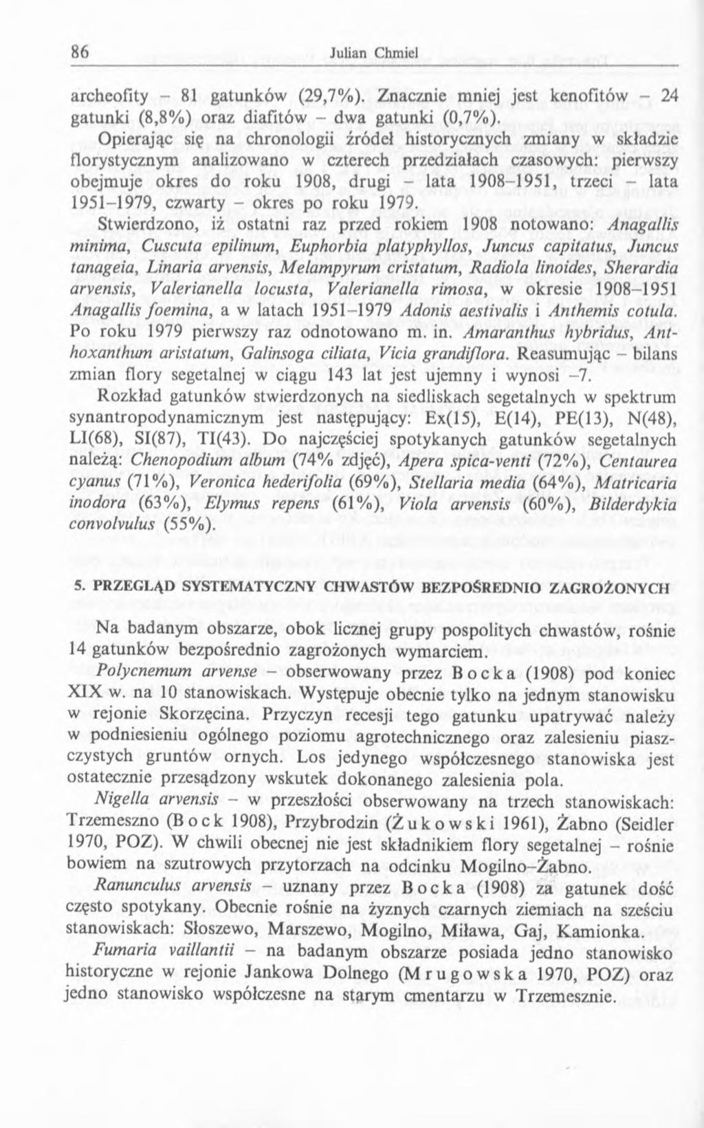 archeofity - 81 gatunków (29,7%). Znacznie mniej jest kenofltów - 24 gatunki (8,8%) oraz diafitów - dwa gatunki (0,7%).