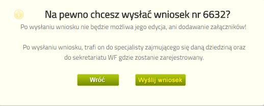 Klikając przycisk wróć przejdziemy do zakładki moje wnioski skąd należy wysłać wniosek poprzez użycie przycisku wyślij. Wyświetlony zostanie komunikat: Należy użyć przycisku wyślij wniosek.