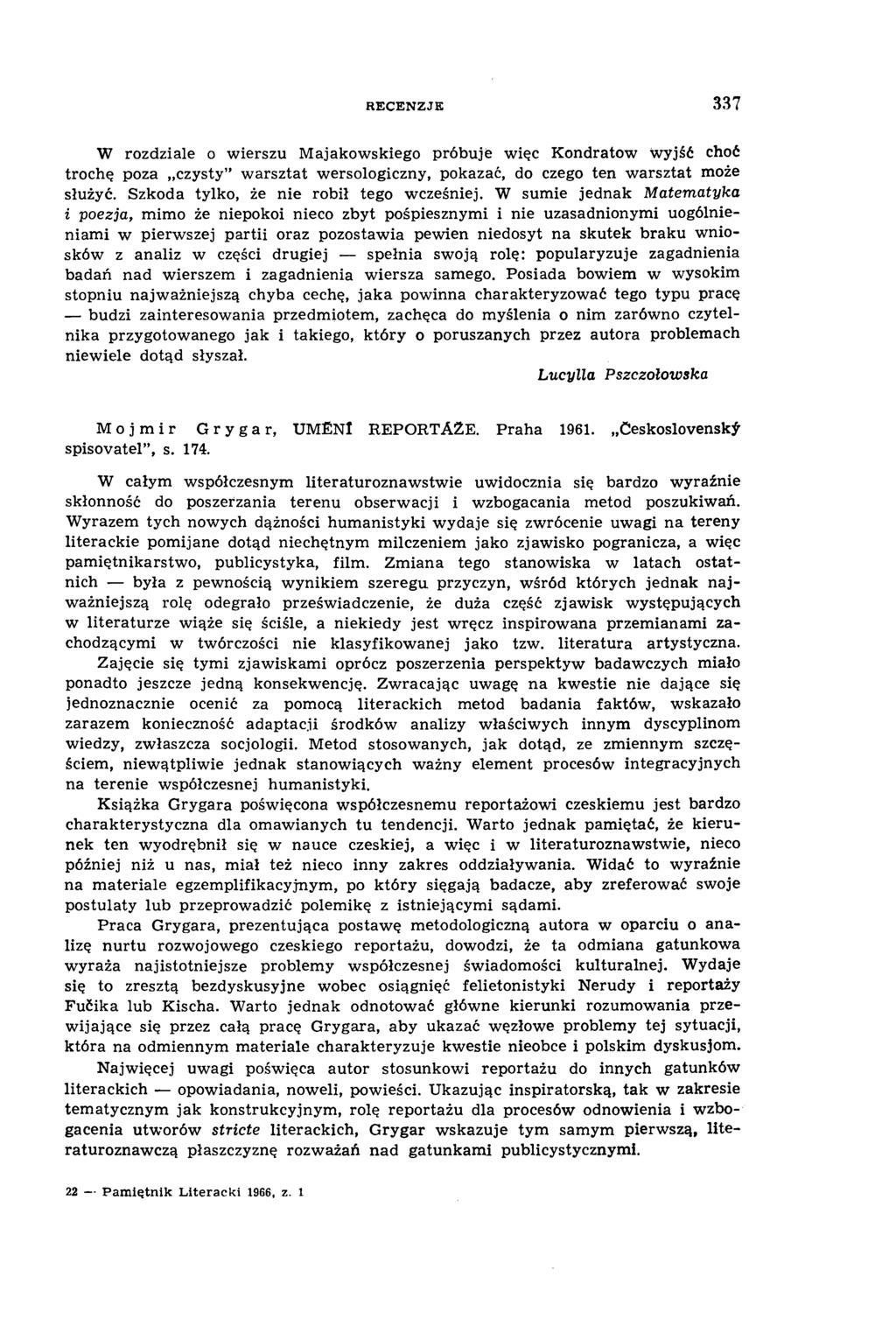 R ECENZJE 337 W rozdziale o wierszu Majakowskiego próbuje więc Kondratów wyjść choć trochę poza czysty warsztat wersologiczny, pokazać, do czego ten warsztat może służyć.