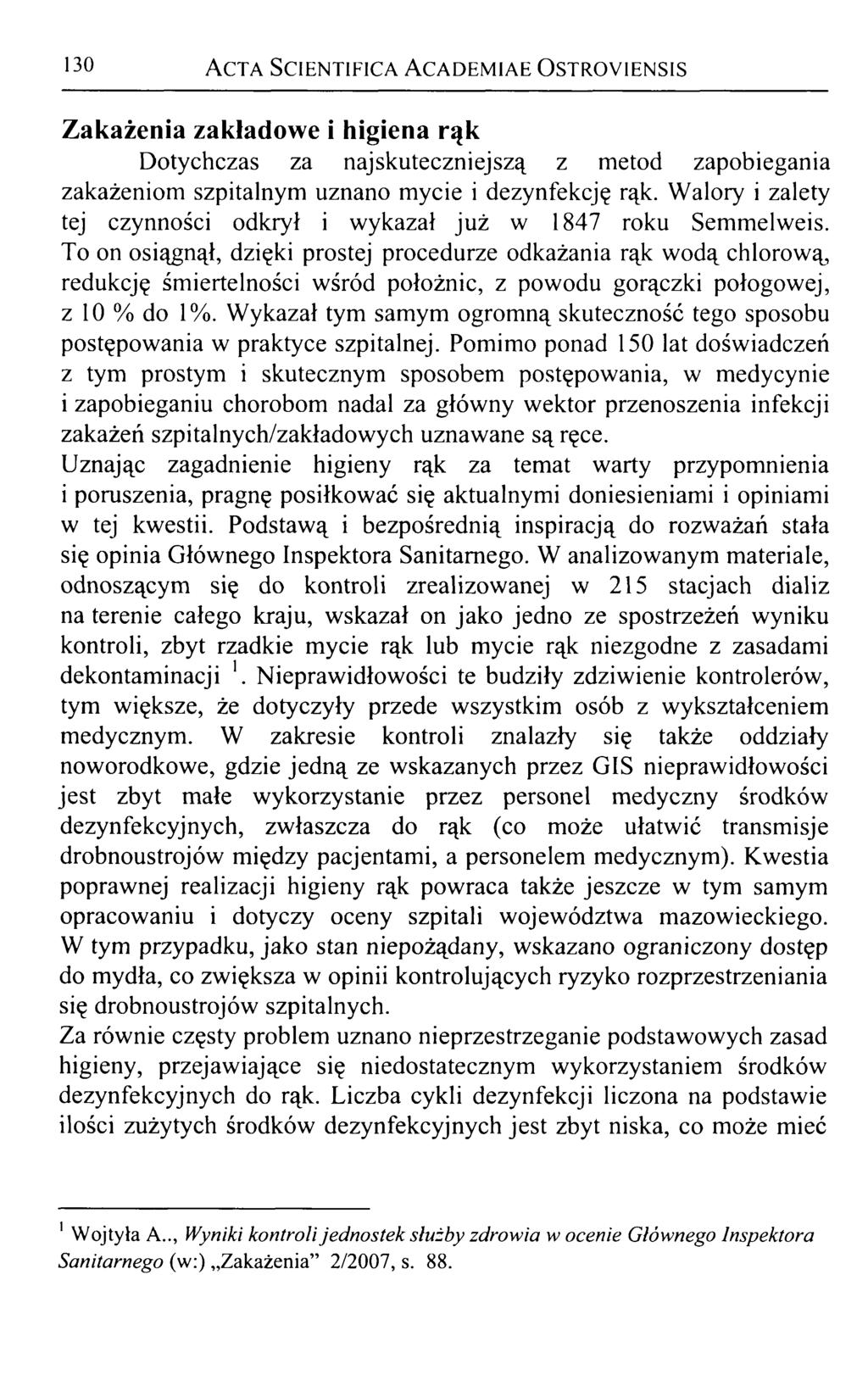 130 Acta Scientifica Academiae Ostroyiensis Zakażenia zakładowe i higiena rąk Dotychczas za najskuteczniejszą z metod zapobiegania zakażeniom szpitalnym uznano mycie i dezynfekcję rąk.